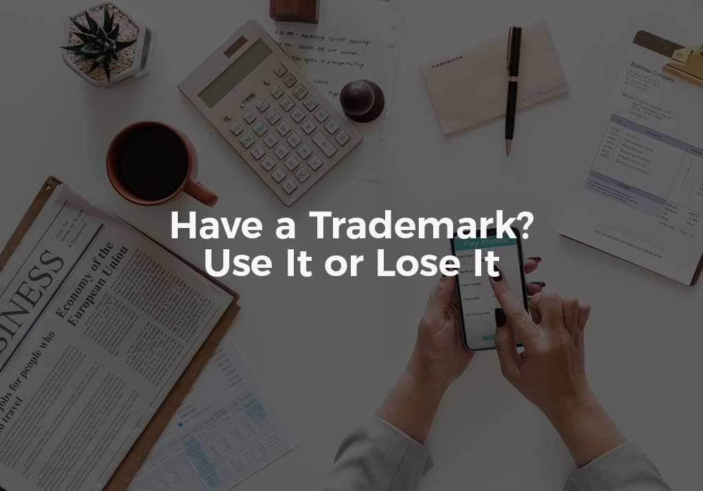 Have a Trademark? Use It or Lose It.
