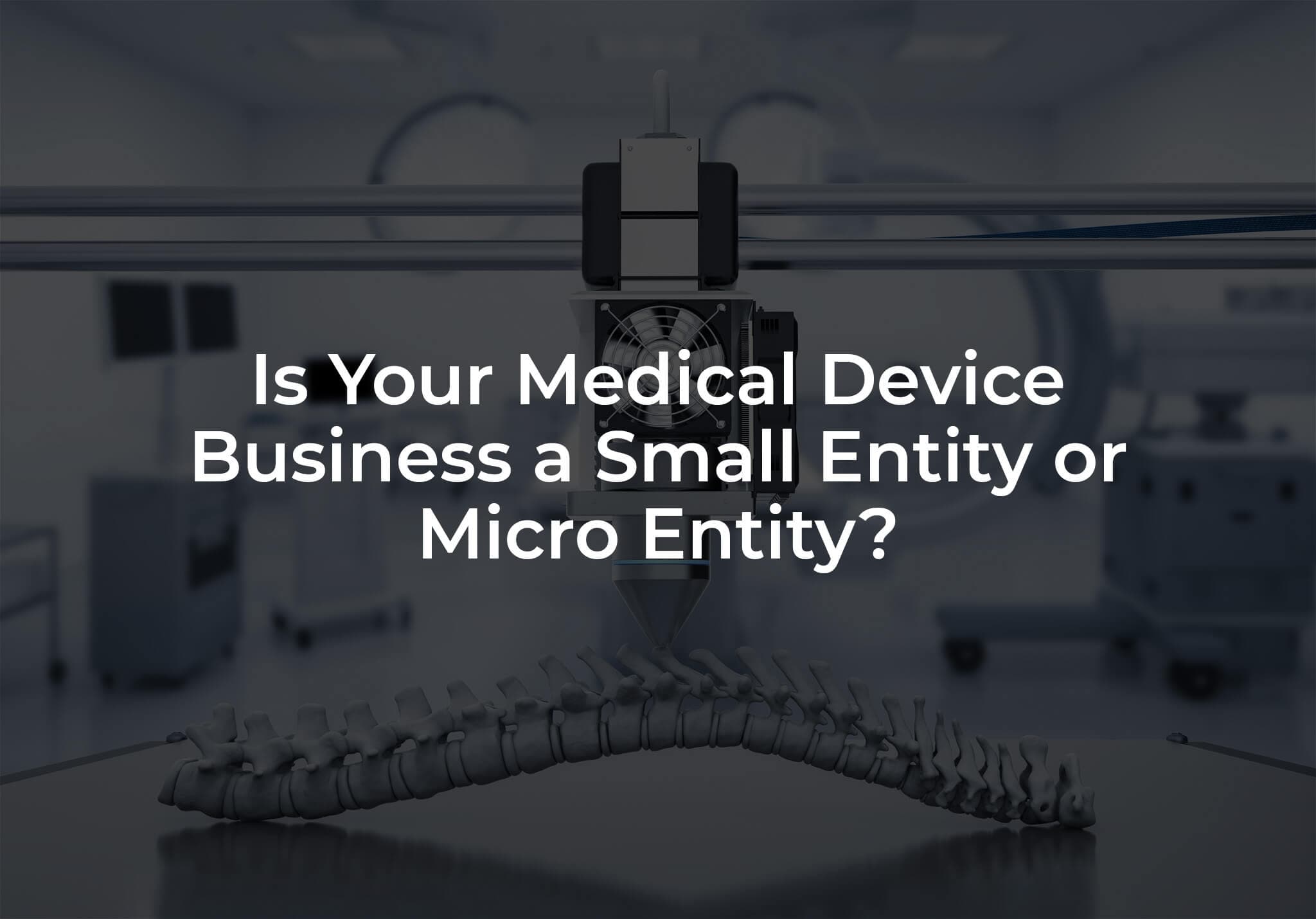 Is Your Medical Device Business a Small or Micro Entity?