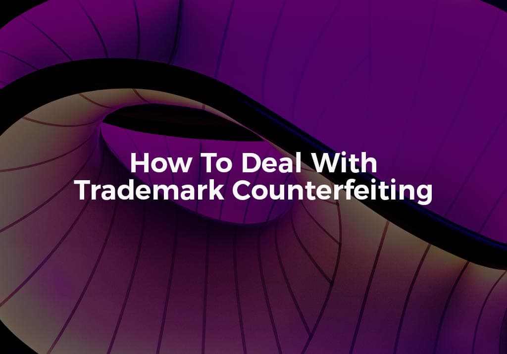 How To Deal With Trademark Counterfeiting