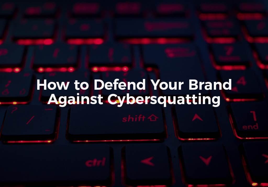 How To Defend Your Brand Against Cybersquatting