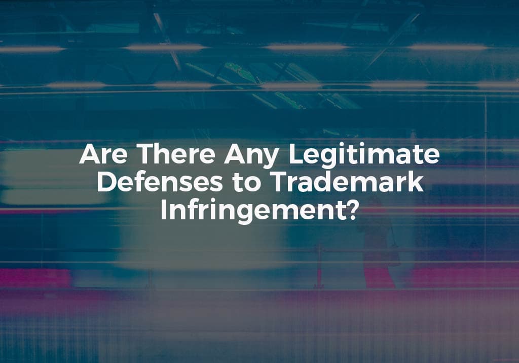 Are There Any Legitimate Defenses to Trademark Infringement?