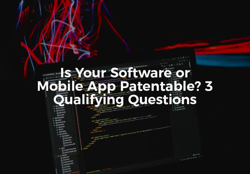 Is Your Software or Mobile App Patentable?