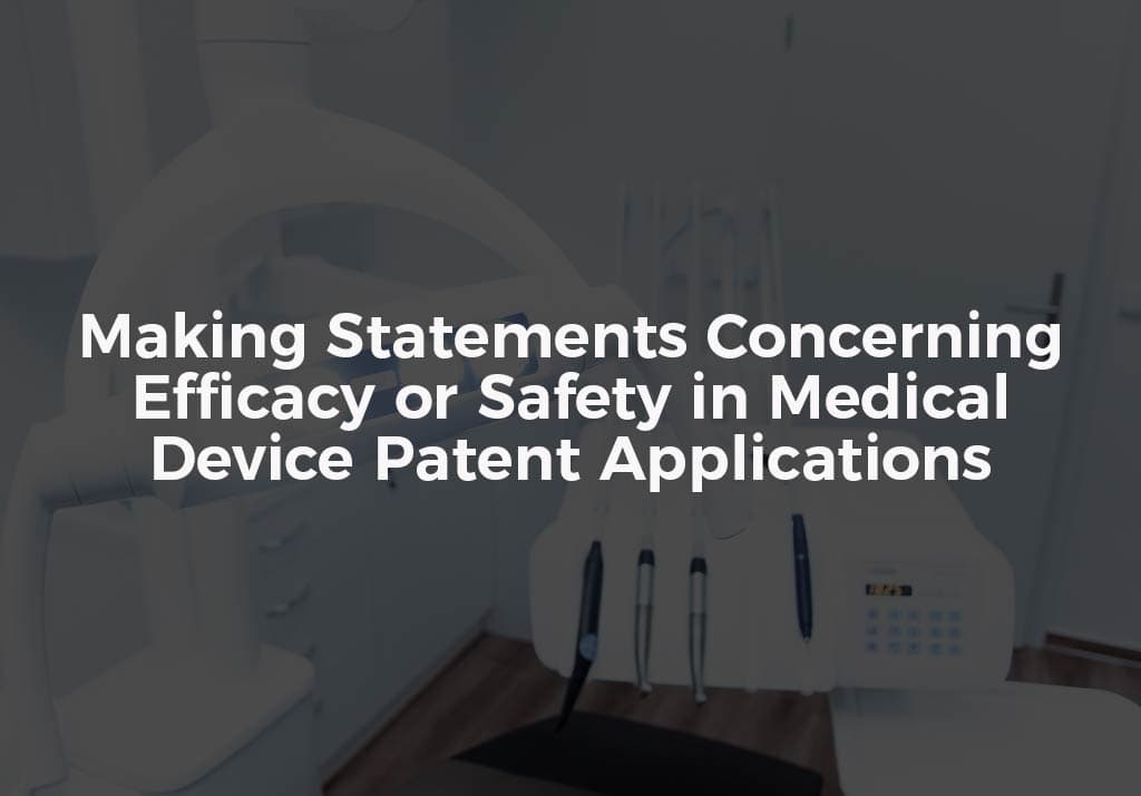 Making Statements Concerning Efficacy or Safety in Medical Device Patent Applications
