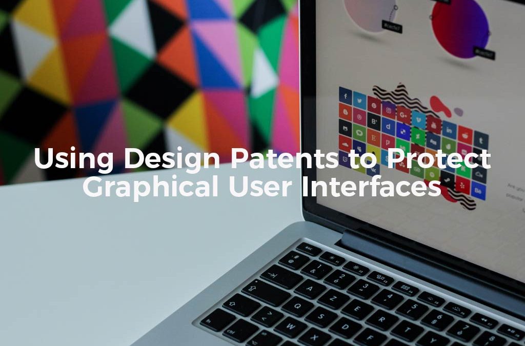 Using Design Patents to Protect Graphical User Interfaces The Rapacke