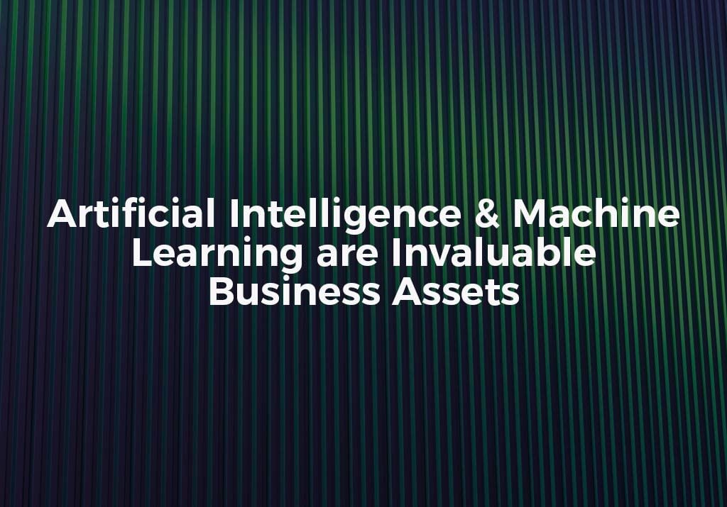 Artificial Intelligence & Machine Learning Invaluable Business Assets