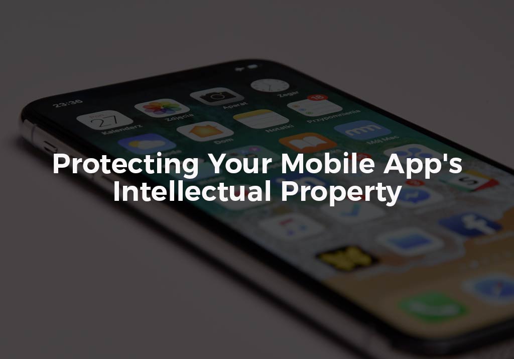 Protecting Your Mobile App's Intellectual Property
