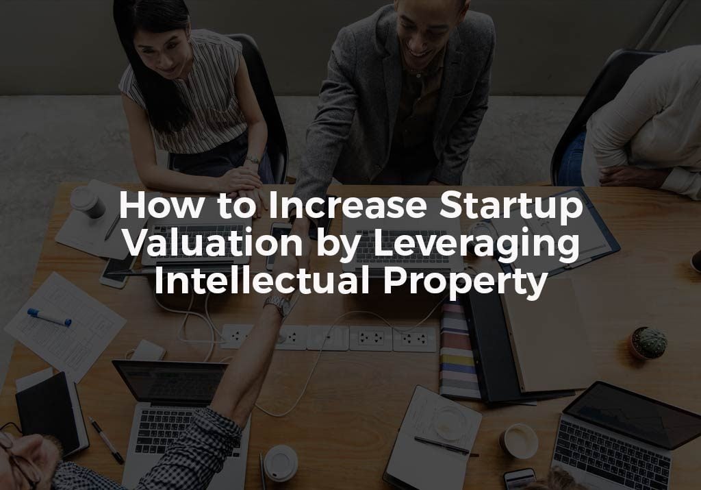 Increase Startup Valuation Intellectual Property