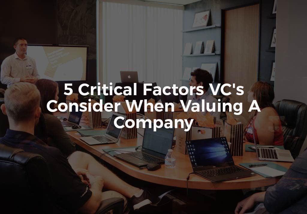 5 Factors VC's Consider When Valuing A Company