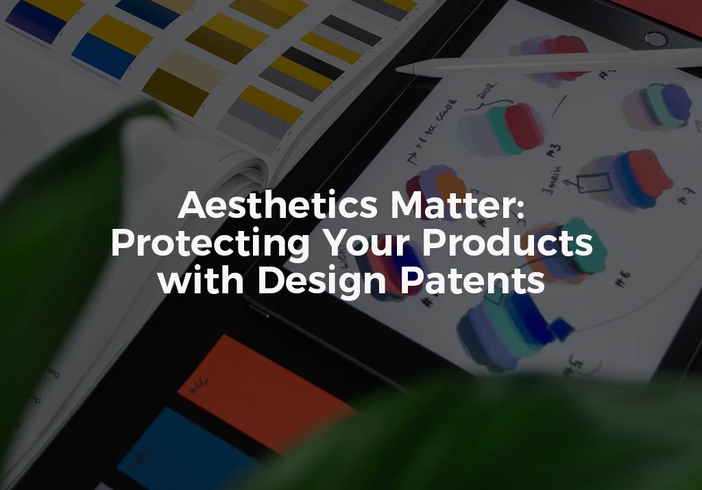 Protecting Products With Design Patents