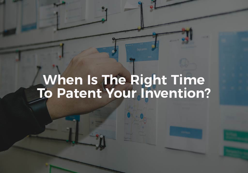 When Is The RIght Time To Patent Your Invention