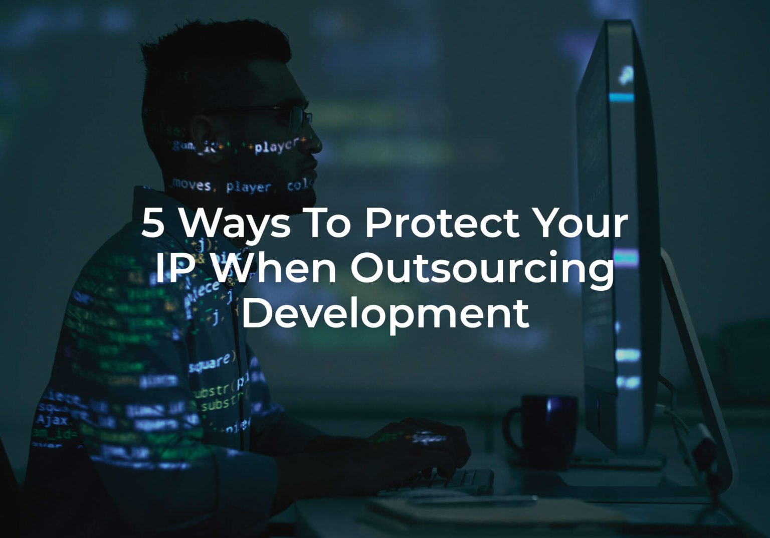 5 Ways To Protect Your IP When Outsourcing Development