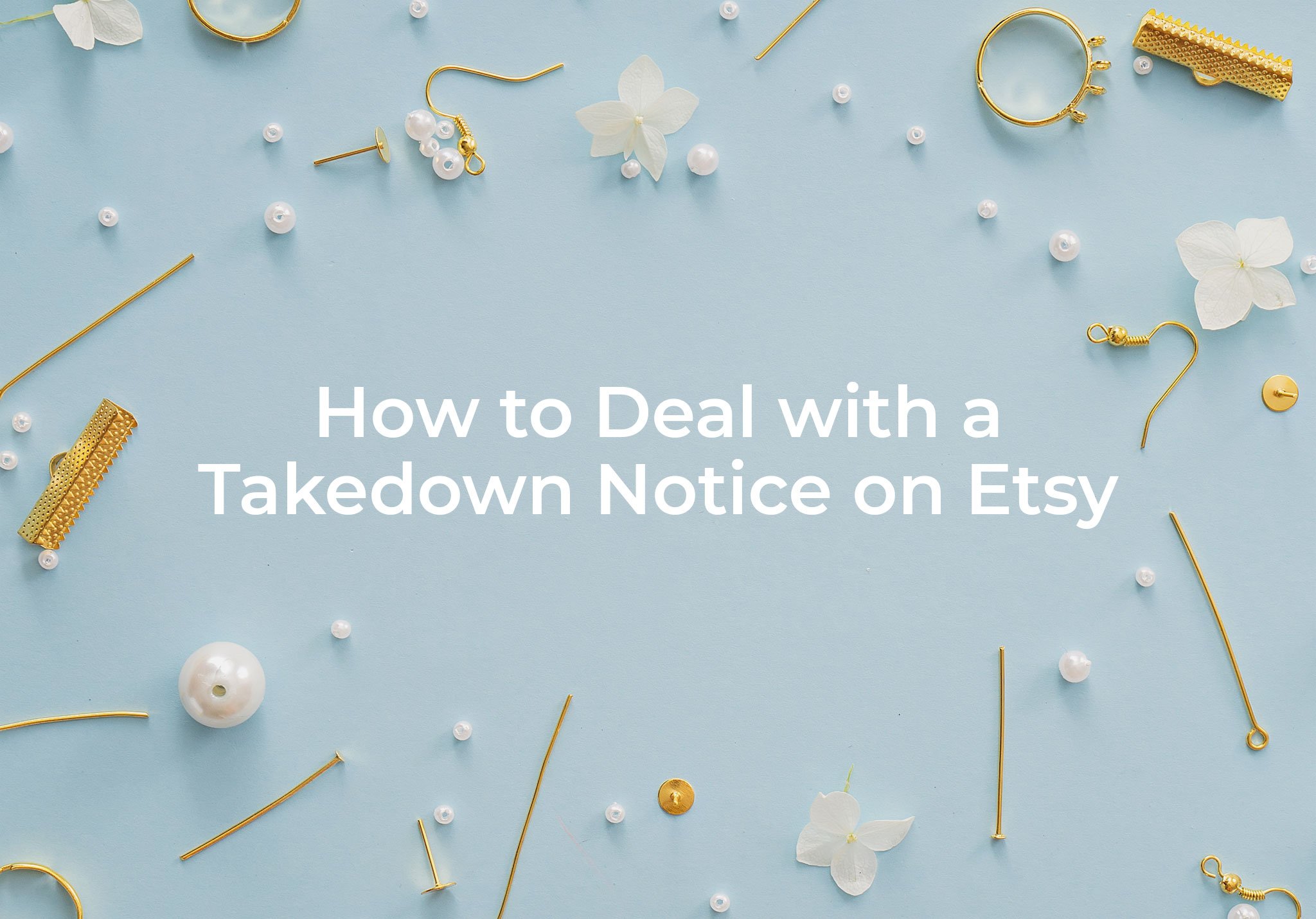 How to Deal with a Takedown Notice on Etsy