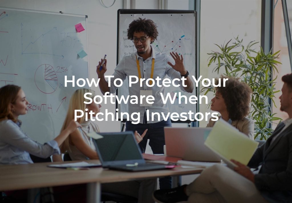 How To Protect Your Software When Pitching Investors