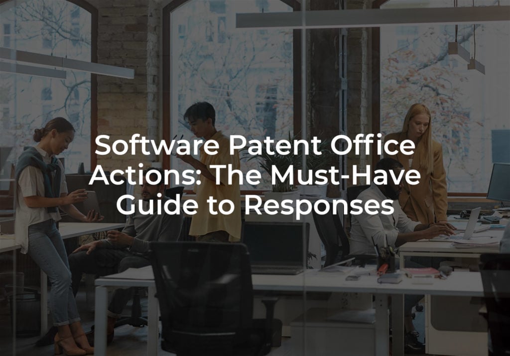 Software Patent Office Actions: The Must-Have Guide to Responses