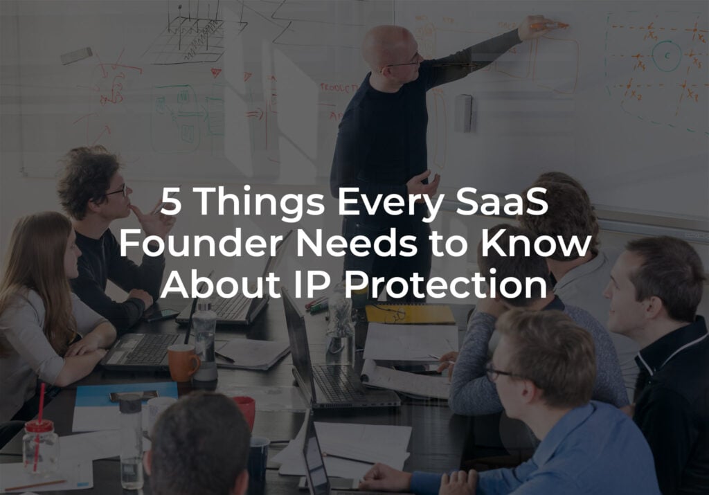 5 Things Every SaaS Founder Needs To Know About IP Protection