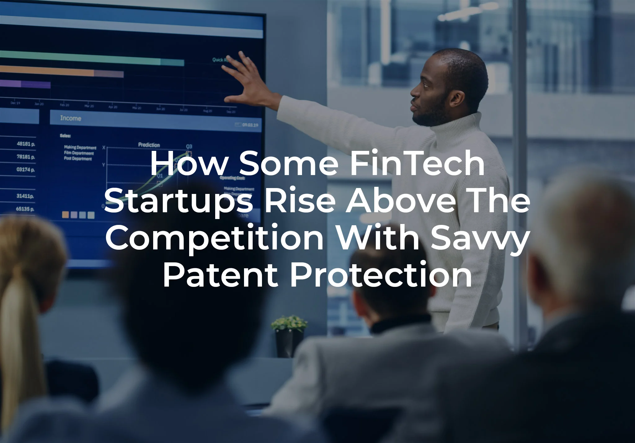 How Some FinTech Startups Rise Above The Competition With Savvy Patent Protection