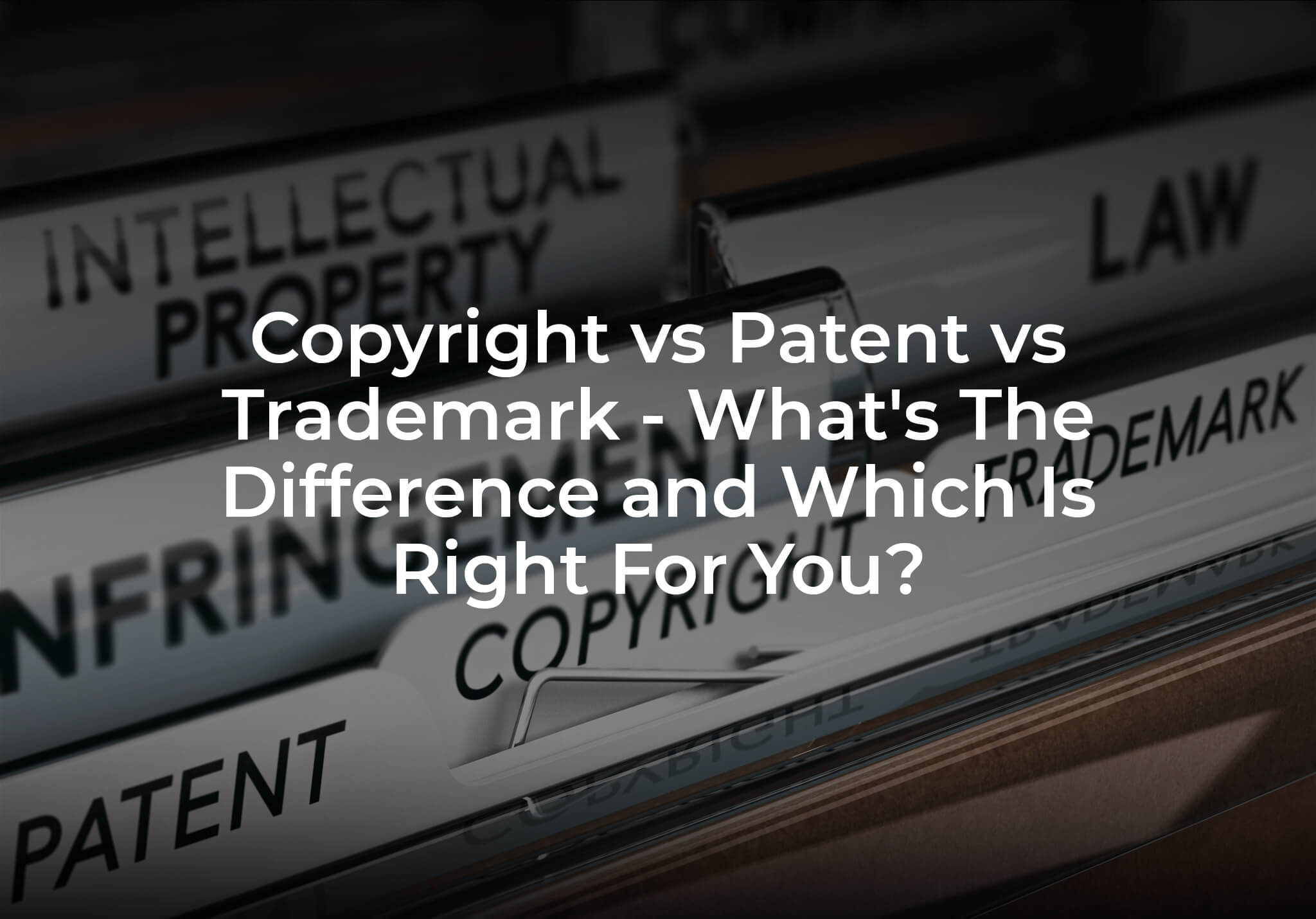 Copyright vs Patent vs Trademark