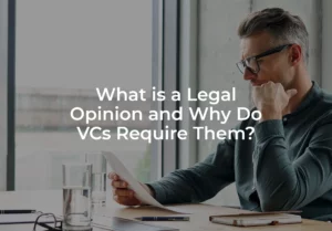 What is a Legal Opinion and Why Do VCs Require Them?