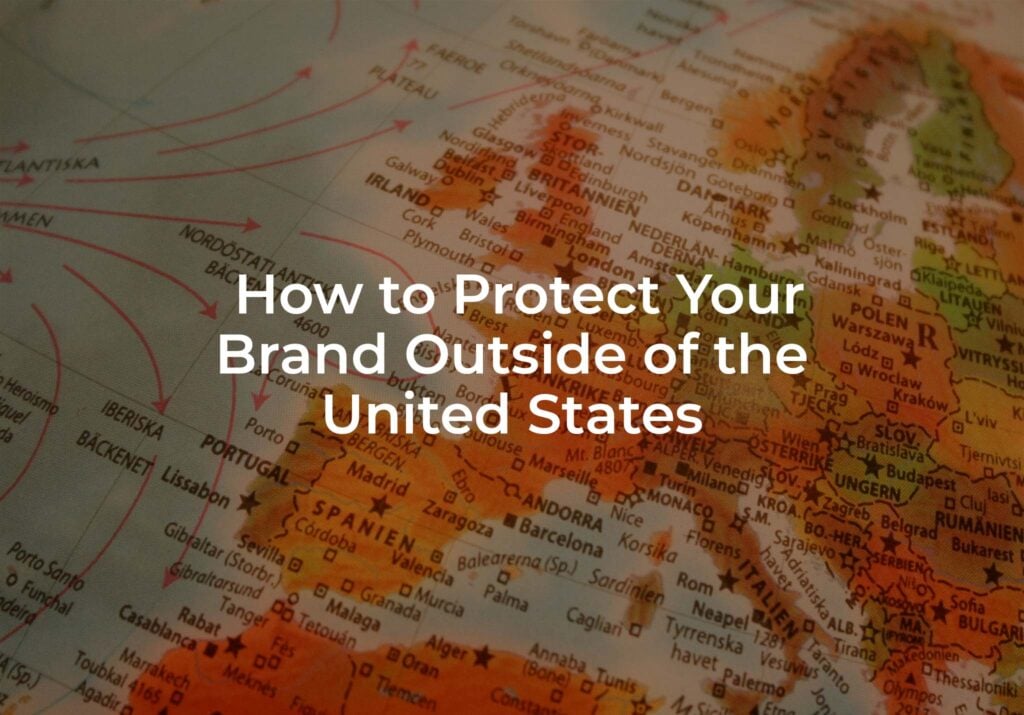 International Trademarking: How To Protect Your Brand Outside The United States