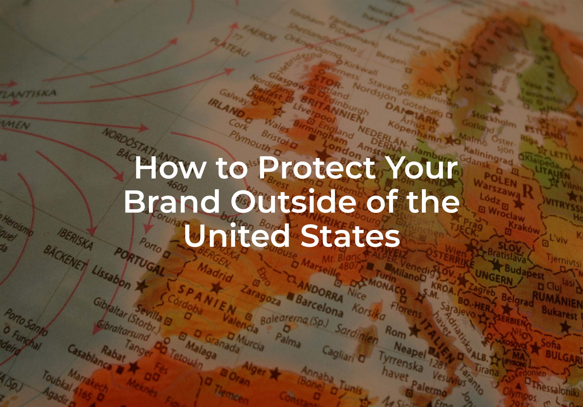 International Trademarking: How to Protect Your Brand Outside of the United States