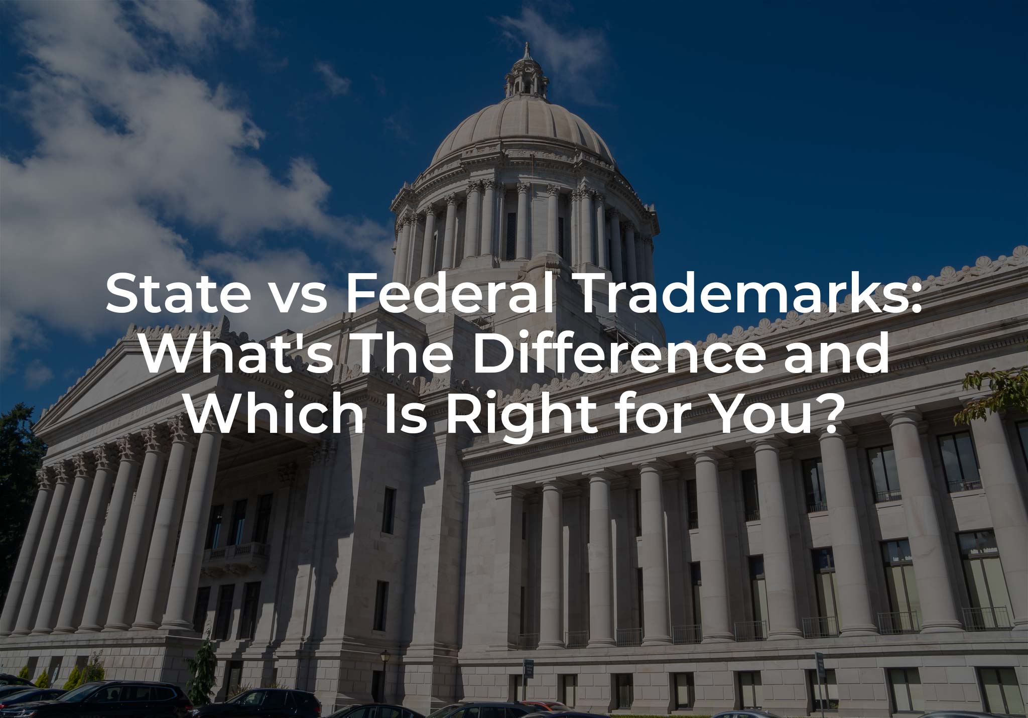 State vs Federal Trademarks: What's The Difference and Which Is Right for You?